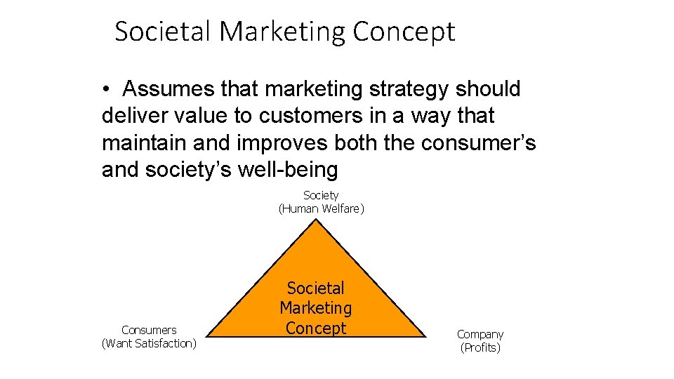 Societal Marketing Concept • Assumes that marketing strategy should deliver value to customers in
