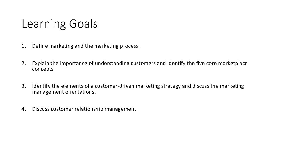 Learning Goals 1. Define marketing and the marketing process. 2. Explain the importance of