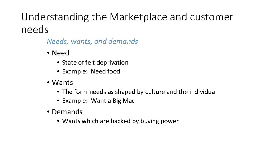 Understanding the Marketplace and customer needs Needs, wants, and demands • Need • State