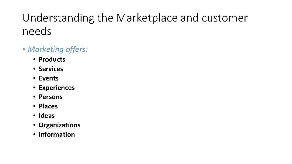 Understanding the Marketplace and customer needs • Marketing offers: • • • Products Services