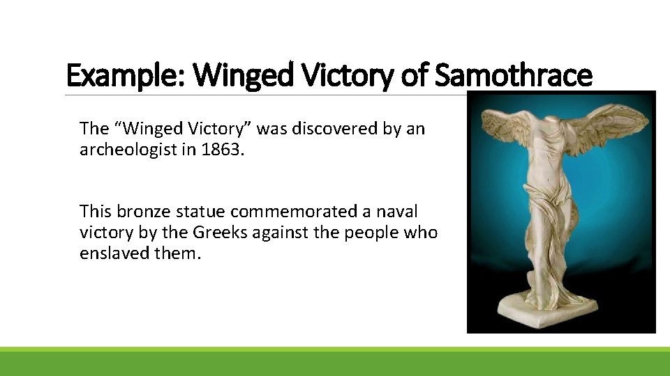 Example: Winged Victory of Samothrace The “Winged Victory” was discovered by an archeologist in