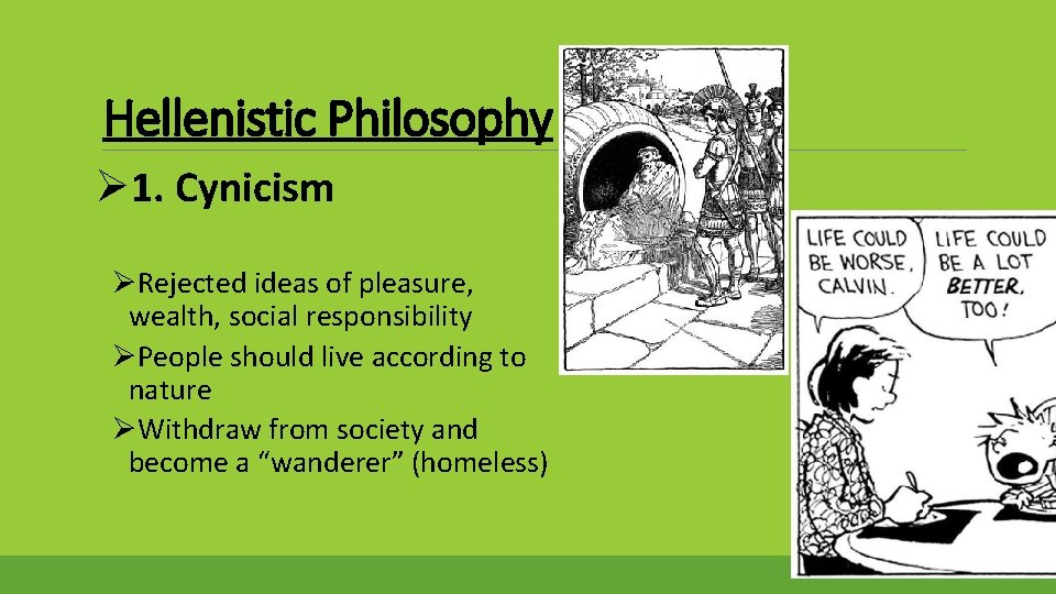 Hellenistic Philosophy Ø 1. Cynicism ØRejected ideas of pleasure, wealth, social responsibility ØPeople should