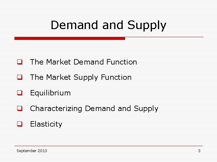 Demand Supply q The Market Demand Function q The Market Supply Function q Equilibrium