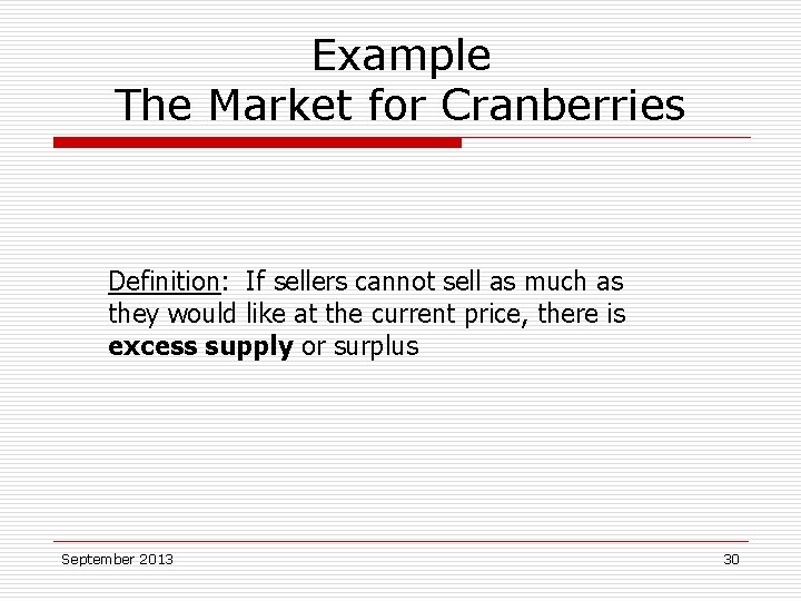 Example The Market for Cranberries Definition: If sellers cannot sell as much as they