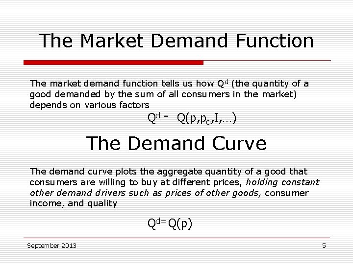 The Market Demand Function The market demand function tells us how Qd (the quantity