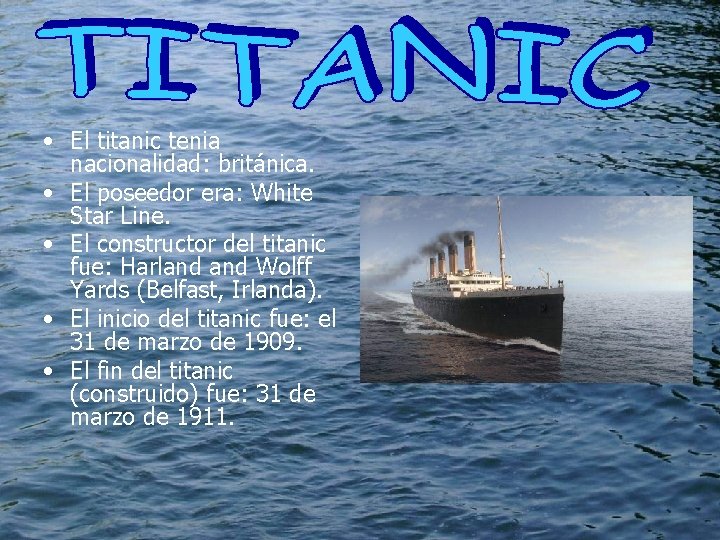  • El titanic tenia nacionalidad: británica. • El poseedor era: White Star Line.