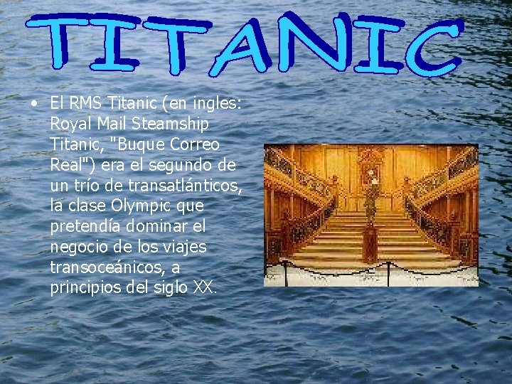  • El RMS Titanic (en ingles: Royal Mail Steamship Titanic, "Buque Correo Real")