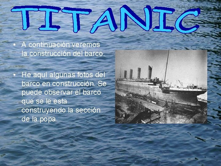  • A continuación veremos la construcción del barco. • He aquí algunas fotos