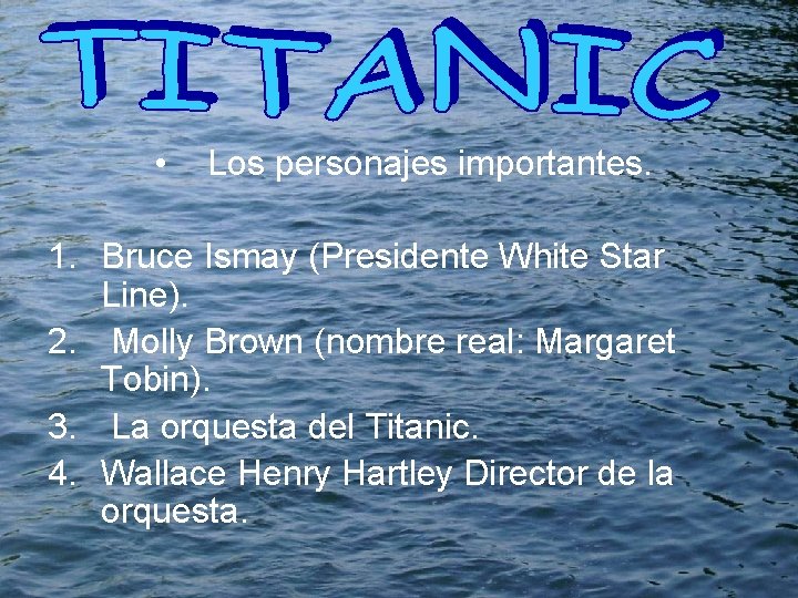  • Los personajes importantes. 1. Bruce Ismay (Presidente White Star Line). 2. Molly