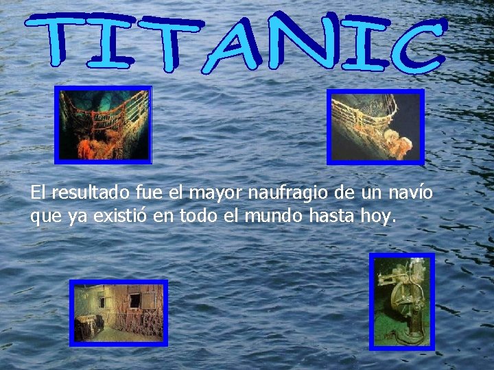 El El resultado fue el mayor naufragio de un navío que ya existió en