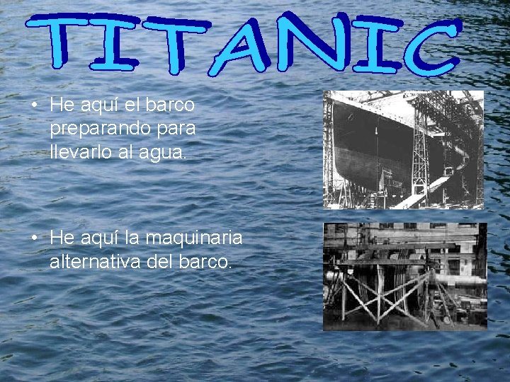  • He aquí el barco preparando para llevarlo al agua. • He aquí