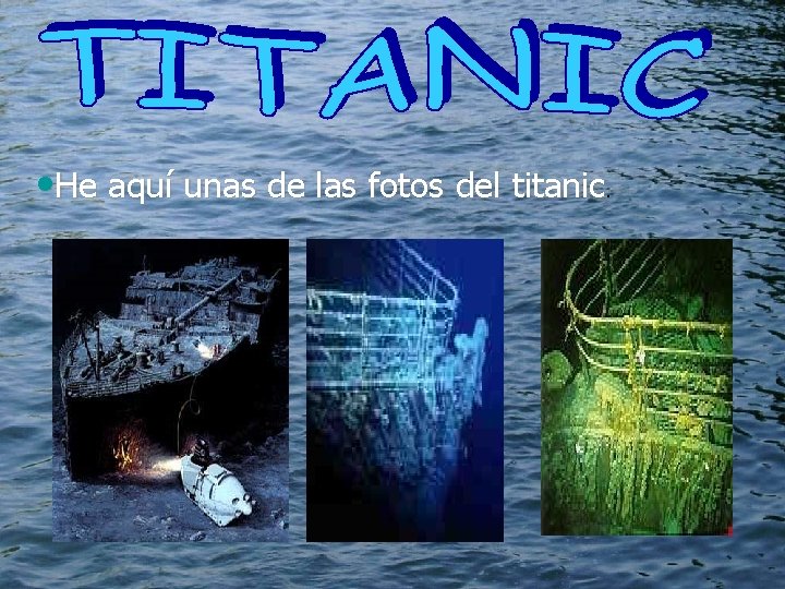  • He aquí unas de las fotos del titanic. 