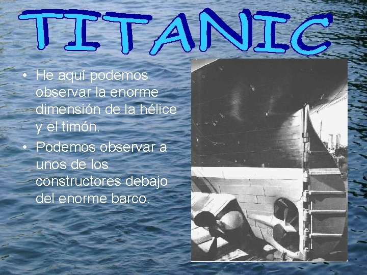  • He aquí podemos observar la enorme dimensión de la hélice y el