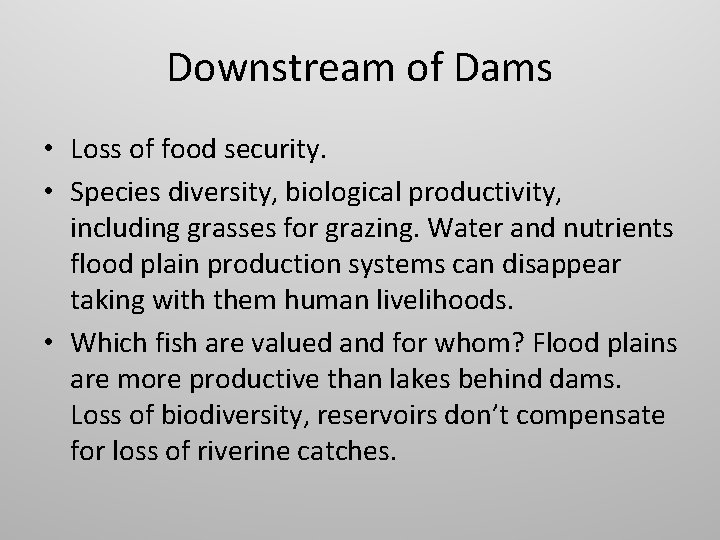 Downstream of Dams • Loss of food security. • Species diversity, biological productivity, including