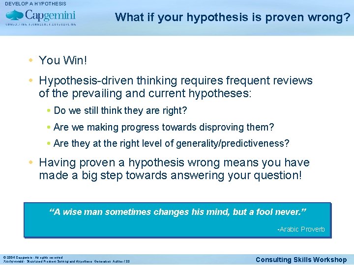 DEVELOP A HYPOTHESIS What if your hypothesis is proven wrong? You Win! Hypothesis-driven thinking