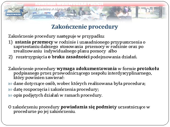 Zakończenie procedury następuje w przypadku: 1) ustania przemocy w rodzinie i uzasadnionego przypuszczenia o