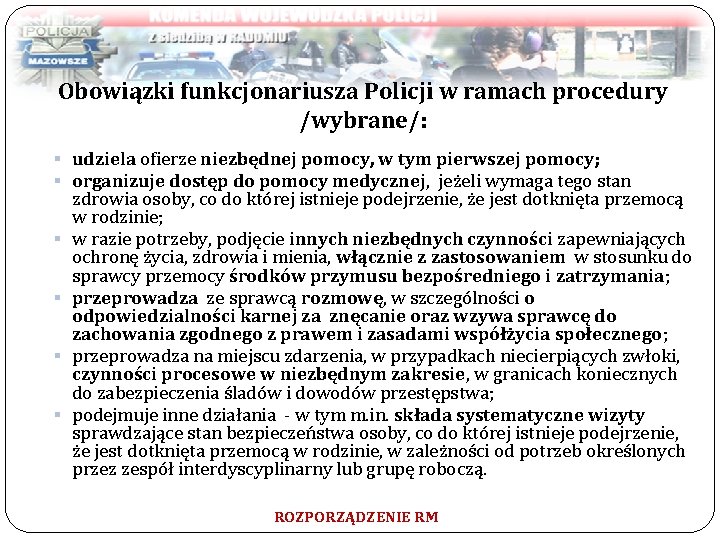 Obowiązki funkcjonariusza Policji w ramach procedury /wybrane/: § udziela ofierze niezbędnej pomocy, w tym