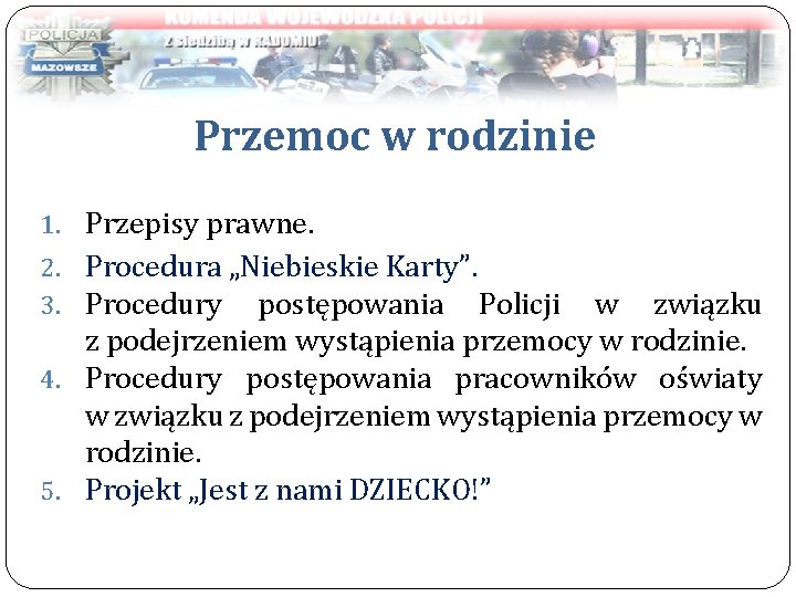 Przemoc w rodzinie 1. Przepisy prawne. 2. Procedura „Niebieskie Karty”. 3. Procedury postępowania Policji