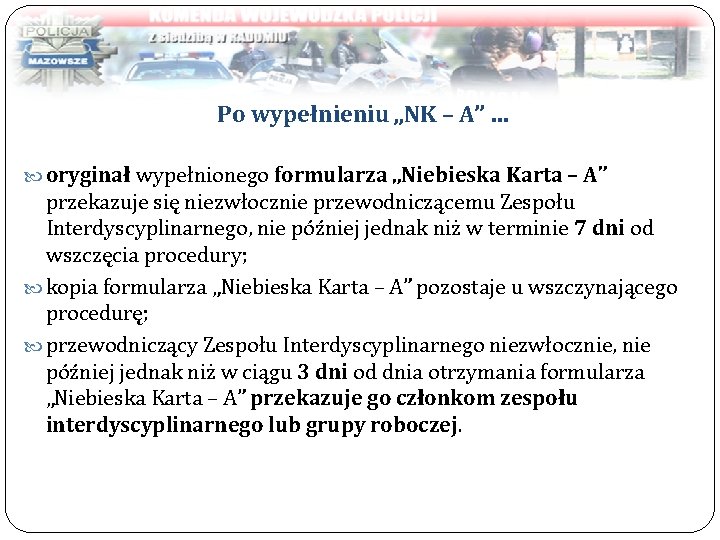 Po wypełnieniu „NK – A” … oryginał wypełnionego formularza „Niebieska Karta – A” przekazuje