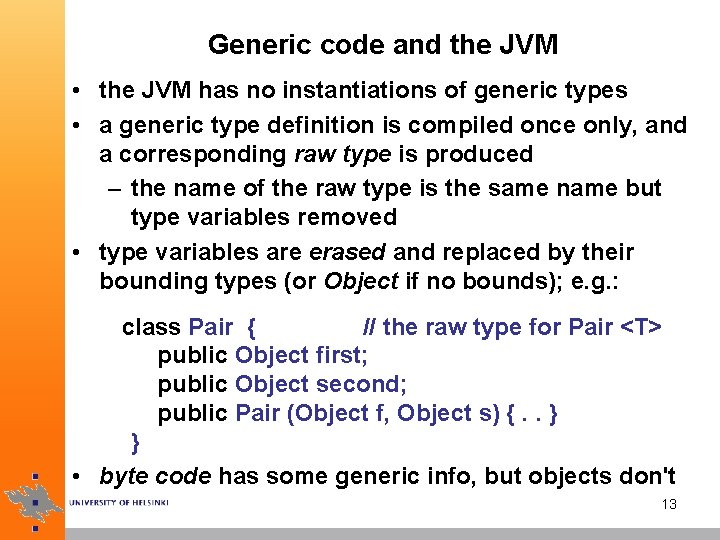 Generic code and the JVM • the JVM has no instantiations of generic types