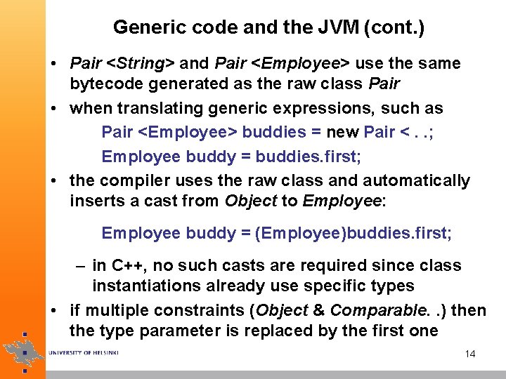Generic code and the JVM (cont. ) • Pair <String> and Pair <Employee> use