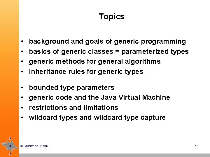 Topics • • background and goals of generic programming basics of generic classes =