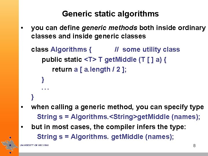 Generic static algorithms • you can define generic methods both inside ordinary classes and