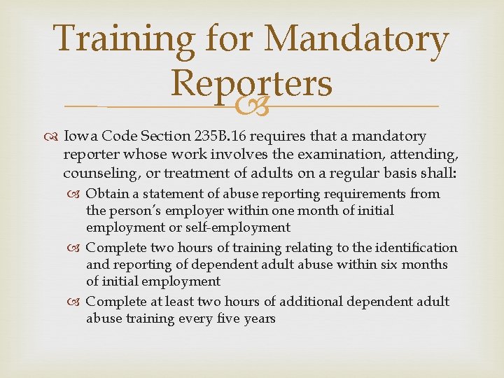 Training for Mandatory Reporters Iowa Code Section 235 B. 16 requires that a mandatory
