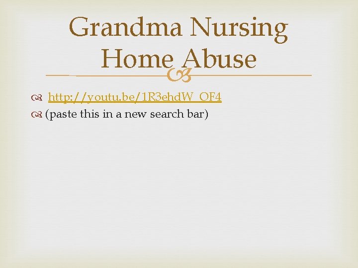 Grandma Nursing Home Abuse http: //youtu. be/1 R 3 ehd. W_OF 4 (paste this