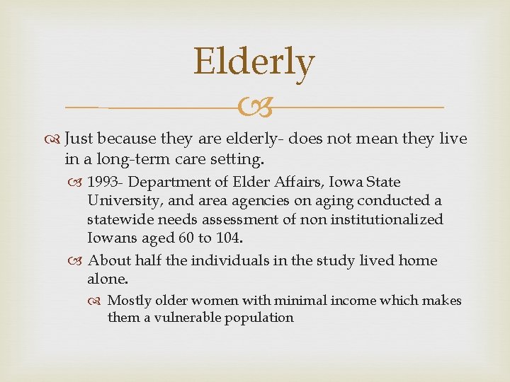 Elderly Just because they are elderly- does not mean they live in a long-term