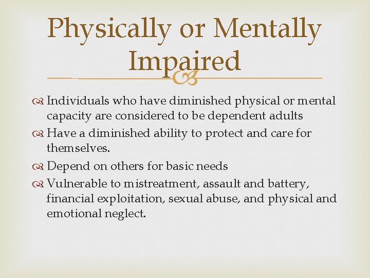 Physically or Mentally Impaired Individuals who have diminished physical or mental capacity are considered