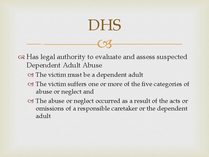 DHS Has legal authority to evaluate and assess suspected Dependent Adult Abuse The victim