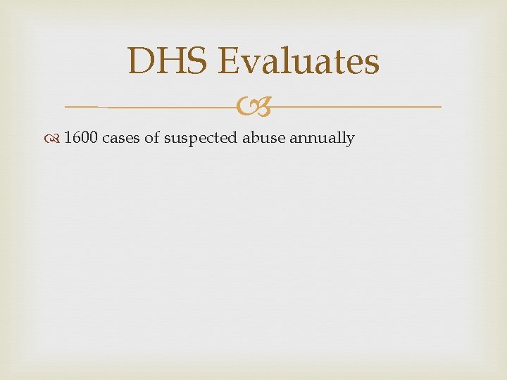 DHS Evaluates 1600 cases of suspected abuse annually 