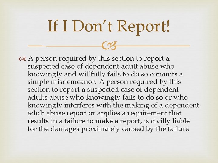 If I Don’t Report! A person required by this section to report a suspected