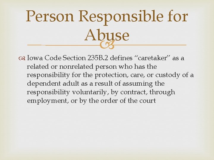 Person Responsible for Abuse Iowa Code Section 235 B. 2 defines “caretaker” as a