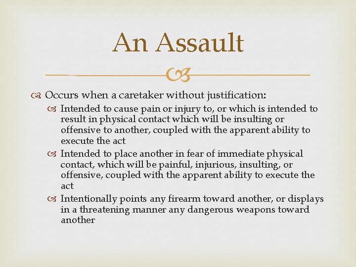 An Assault Occurs when a caretaker without justification: Intended to cause pain or injury