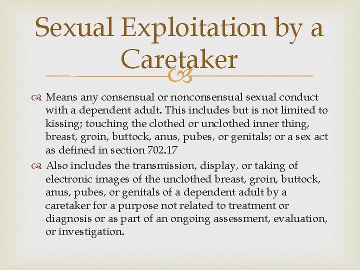 Sexual Exploitation by a Caretaker Means any consensual or nonconsensual sexual conduct with a