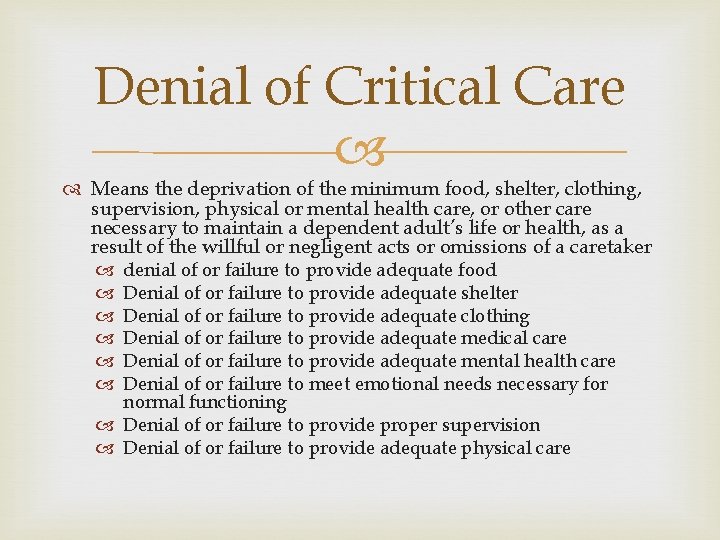 Denial of Critical Care Means the deprivation of the minimum food, shelter, clothing, supervision,