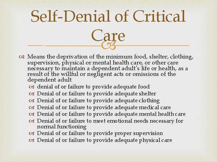 Self-Denial of Critical Care Means the deprivation of the minimum food, shelter, clothing, supervision,