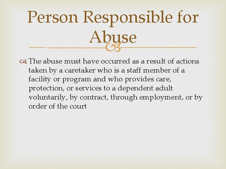 Person Responsible for Abuse The abuse must have occurred as a result of actions