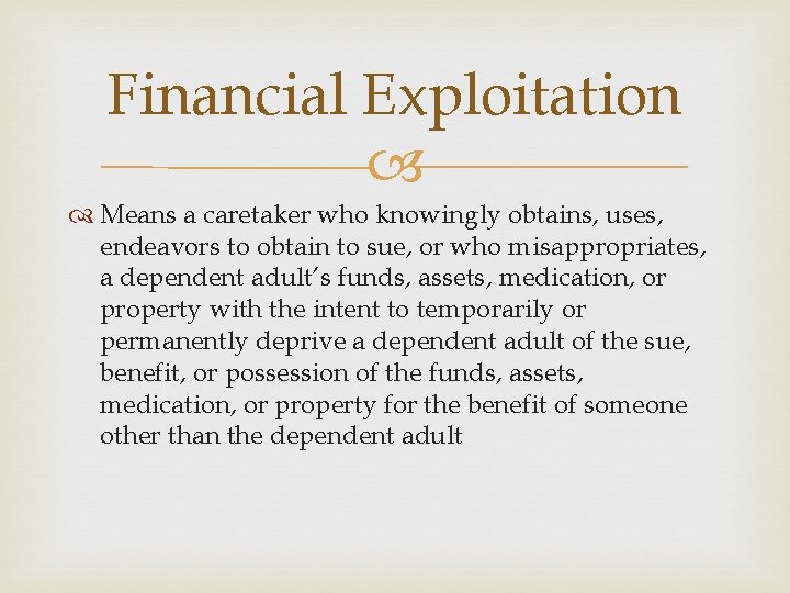 Financial Exploitation Means a caretaker who knowingly obtains, uses, endeavors to obtain to sue,