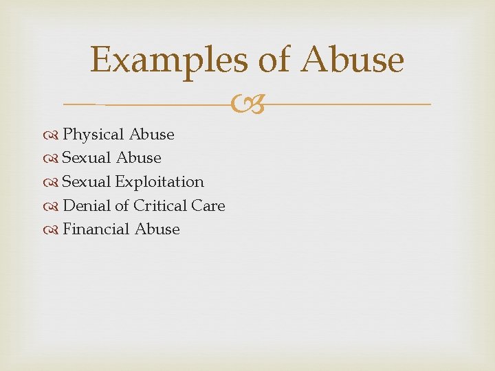 Examples of Abuse Physical Abuse Sexual Exploitation Denial of Critical Care Financial Abuse 