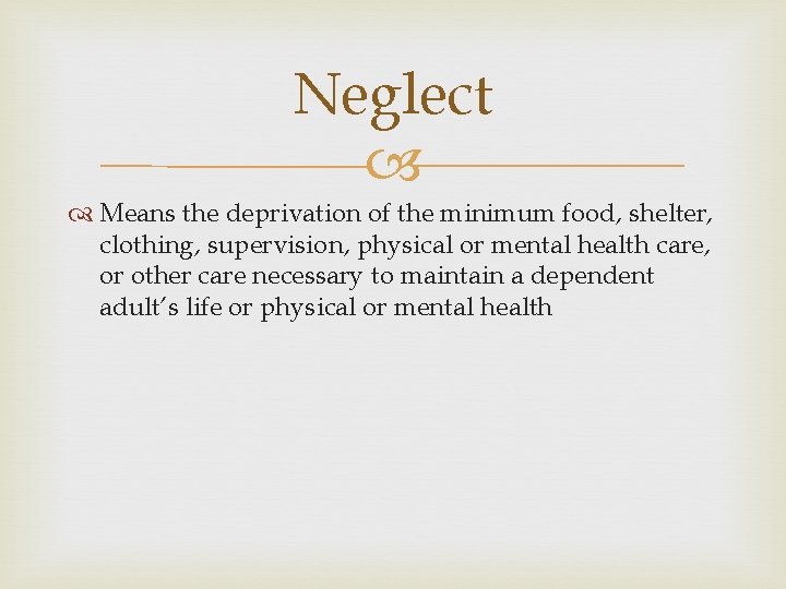 Neglect Means the deprivation of the minimum food, shelter, clothing, supervision, physical or mental