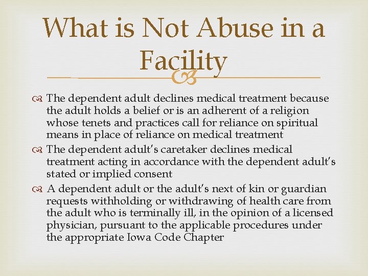 What is Not Abuse in a Facility The dependent adult declines medical treatment because