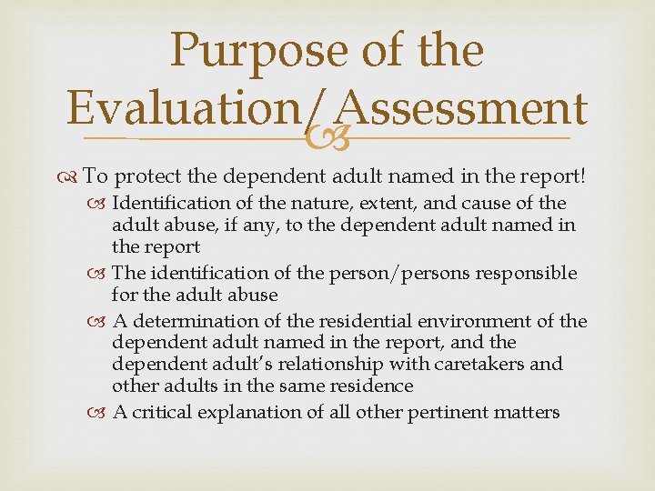 Purpose of the Evaluation/Assessment To protect the dependent adult named in the report! Identification