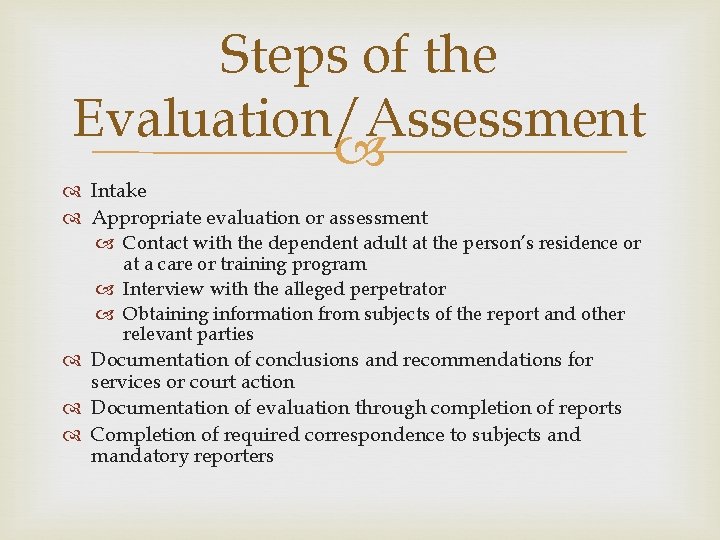 Steps of the Evaluation/Assessment Intake Appropriate evaluation or assessment Contact with the dependent adult