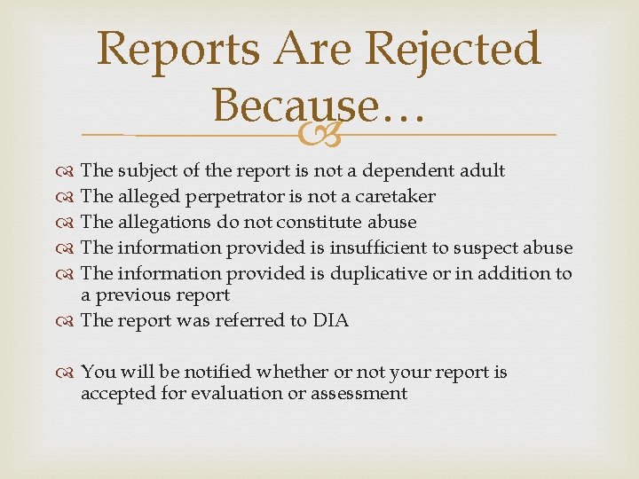 Reports Are Rejected Because… The subject of the report is not a dependent adult