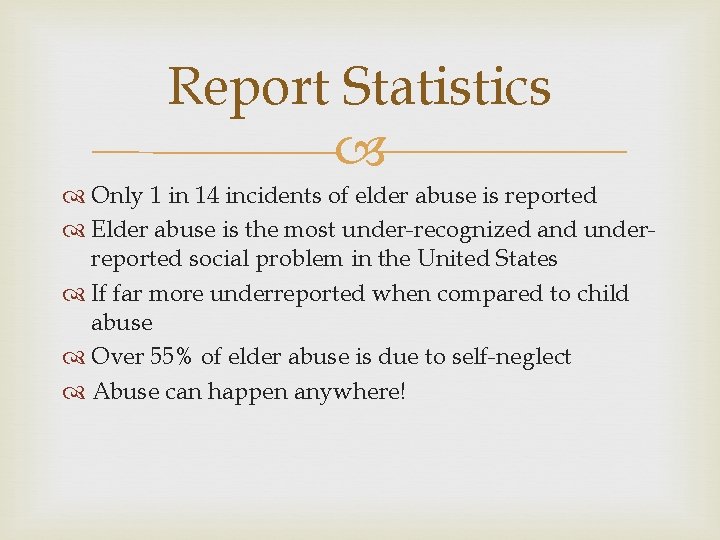 Report Statistics Only 1 in 14 incidents of elder abuse is reported Elder abuse