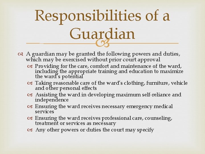 Responsibilities of a Guardian A guardian may be granted the following powers and duties,