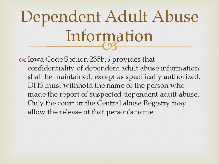 Dependent Adult Abuse Information Iowa Code Section 235 b. 6 provides that confidentiality of